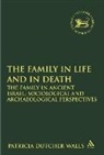 Patricia Dutcher-Walls, Patricia (EDT) Dutcher-Walls, Claudia V. Camp, Patricia Dutcher-Walls, Dutcher-Walls Patricia, Andrew Mein - The Family in Life and in Death: The Family in Ancient Israel