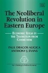Paul Dragos Aligica, Paul Dragos Evans Aligica, Paul Dragos/ Evans Aligica, Anthony J. Evans - Neoliberal Revolution in Eastern Europe