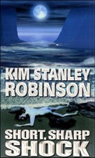 Kim St. Robinson, Kim Stanley Robinson - Short, Sharp Shock