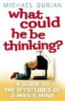 Michael Gurian, Gurian Michael - What Could He Be Thinking?