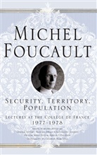 M Foucault, M. Foucault, Michel Foucault, Kenneth A Loparo, Arnold I. Davidson, Arnol I Davidson... - Security, Territory, Population