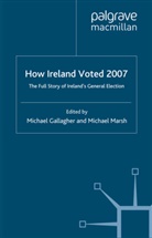 M. Gallagher, M. Marsh Gallagher, Michael Marsh Gallagher, Professor Michael Marsh Gallagher, Gallagher, M Gallagher... - How Ireland Voted 2007