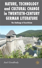 A Goodbody, A. Goodbody, Axel Goodbody, GOODBODY AXEL - Nature, Technology Cultural Change in Twentieth Century German