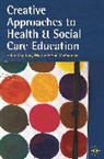 Phil Barker, Sue Mcandrew, Tony Warne, Tony Mcandrew Warne, MCANDREW, McAndrew... - Creative Approaches to Health and Social Care Education