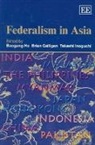 Baogang Galligan He, Baogang/ Galligan He, Brian Galligan, Baogang He, Takashi Inoguchi - Federalism in Asia