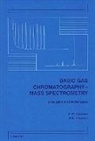 R E Clement, R. E. Clement, R.E. Clement, Raymond E. Clement, F W Karasek, F. W. Karasek... - Basic Gas Chromatography-Mass Spectrometry