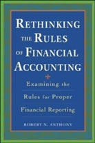 R Anthony, Robert N. Anthony - Rethinking the Rules of Financial Accounting