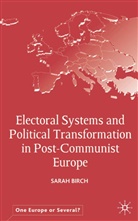 S Birch, S. Birch, Sarah Birch - Electoral Systems and Political Transformation in Post-Communist euro