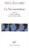 Paul Eluard - La Vie immédiate. La Rose publique. Les Yeux fertiles