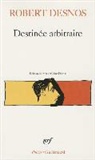 Robert Desnos - Destinée arbitraire