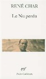 Renbe Char, Rene Char, René Char - Le Nu perdu : Et autres poèmes