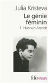 J. Kristeva, Julia Kristeva - Le génie féminin : la vie, la folie, les mots. Vol. 1. Hannah Arendt