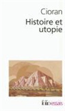 E. M. Cioran, Emile Michel Cioran - Histoire et utopie