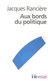 J. Ranciere, Jacques Rancière - Aux bords du politique