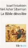 Finkelst/Silber, Israel Finkelstein, Neil Asher Silberman - La Bible dévoilée : les nouvelles révélations de l'archéologie