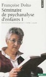Dolto, Francoise Dolto, Françoise (1908-1988) Dolto, Franoise Dolto, Françoise Dolto, Louis Caldaguès - Séminaires de psychanalyse d'enfants. Vol. 1