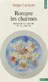 Serge Leclaire, Serge (1924-1994) Leclaire, LECLAIRE SERGE, Serge Leclaire - Rompre les charmes : recueil pour des enchantés de la psychanalyse