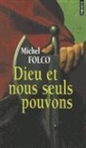 Michel Folco, Michel (1943-....) Folco, FOLCO MICHEL, Michel Folco - Dieu et nous seuls pouvons : les très-édifiantes et très-inopinées mémoires des Pibrac de Bellerocaille, huit générat...
