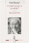 Catherine Goldenstein, Olivier Abel, Paul Ricoeur, Paul Ricoeur, Paul (1913-2005) Ricoeur, Ricoeur Paul - Vivant jusqu'à la mort. Fragments