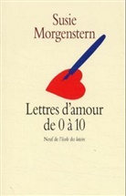 Susie Morgenstern, Susie (1945-....) Morgenstern, MORGENSTERN - ANC ED, Morgenstern Susie, Susie Morgenstern - Lettres d'amour de 0 à 10