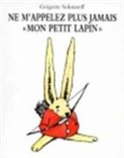 Grégoire Solotareff, Solotareff, Gregoire Solotareff, Grégoire (1953-....) Solotareff, SOLOTAREFF GREGOIRE - Ne m'appelez plus jamais Mon petit Lapin