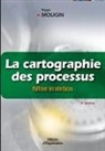 Yvon Mougin, MOUGIN Y, Mougin Y., Mougin Yvon, Olivier Peyrat, Yvon Mougin - La cartographie des processus : maîtriser les interfaces : la méthode de la voix du client