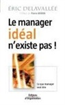 DELAVALLE, Eric Delavallee, Eric Delavallée, Delavallee Eric, Eric Delavallée, PIERRE MORIN - Le manager idéal n'existe pas ! : ce que manager veut dire