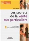 Jean Auer, AUER J, Auer Jean T., Jean Auer - Les secrets de la vente aux particuliers : 29 techniques pour conclure ses ventes