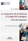 Michel Kieffer, Michel (1959-....) Kieffer, KIEFFER M, Kieffer Michel, Michel Kieffer - La résolution de problèmes à l'usage des managers : l'art du consensus : une méthode en trois étapes