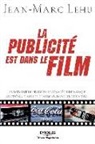 Christian Polge, Jean-Marc Lehu, Jean-Marc Lehu, Lehu Jean Marc, LEHU JEAN-MARC, LEHU J-M... - La publicité est dans le film : placement de produits et stratégie de marque au cinéma, dans les chansons, dans les j...