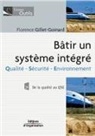 Florence Gillet-Goinard, Gillet Goignard F., GILLET-GOIGNARD F., GILLET-GOINARD, Florence Gillet-Goinard, Florence (1959-....) Gillet-Goinard... - Bâtir un système intégré qualité-sécurité-environnement : de la qualité au QSE