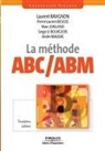 Pierre-Laurent Bescos, Bescos Joalland, BESCOS/JOALLAND, Marc Joalland, Laurent Ravignon, Bourgeois Serge Le... - La méthode ABC-ABM : rentabilité mode d'emploi