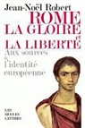 Jean-Noël Robert, Jean-Noel Robert, Jean-Noël (1952-....) Robert, ROBERT JEAN NOEL, ROBERT/JEAN-NOEL - Rome, la gloire et la liberté : aux sources de l'identité européenne