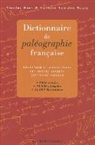 Nicolas Buat, BUAT VAN DEN NESTE, Evelyne Van den Neste, Evelyne Van Neste, Nicolas Buat, Evelyne Van Den Neste... - Dictionnaire de paléographie française : découvrir et comprendre les textes anciens (XVe-XVIIIe siècles) : 2.000 entr...