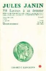 Jules Janin, Jules (1804-1874) Janin, Jules Gabriel Janin, Janin J., JANIN/JULES, Jules Janin - Sept cent trente cinq lettres à sa femme. Vol. 2. Lettres 249 à 483 : 1851-1855