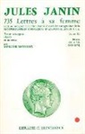Jules Janin, Jules (1804-1874) Janin, Jules Gabriel Janin, Janin J., JANIN/JULES, Jules Janin - Sept cent trente cinq lettres à sa femme. Vol. 3. Lettres 484 à 735 : 1856-1873