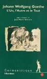 Collectif, Jean-Marie Valentin, Jean-Marie Valentin, Jean-Marie Valentin - Johann Wolfgang Goethe : l'un, l'autre et le tout