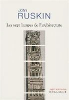 George Elwall, Jean-Pierre Naugrette, John Ruskin, John Ruskin, John (1819-1900) Ruskin, RUSKIN JOHN... - Les sept lampes de l'architecture