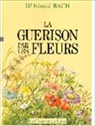 Bach, Edward Bach, Edward (1886-1936) Bach, Bach (Dr) Edward, BACH EDWARD, Edward Bach - La Guérison par les fleurs