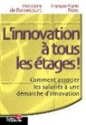 Marjolaine de Ramecourt, François-Marie Pons, Marjolaine de Ramecourt, Pons, F-M Pons, Francois-Marie Pons... - L'innovation à tous les étages : comment associer les salariés à une démarche d'innovation