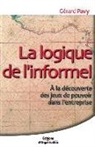 Gérard Pavy, Gerard Pavy, Gérard Pavy, Pavy Gerard - La logique de l'informel : à la découverte des jeux de pouvoir dans l'entreprise