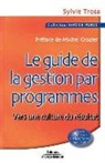 Michel Crozier, Sylvie Trosa, Sylvie Trosa, Sylvie (1958-2017) Trosa, Trosa Sylvie - Le guide de la gestion par programmes : vers une culture de résultat