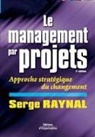 Bernard Warain, Serge Raynal, Serge (1946-....) Raynal, Raynal Serge, Serge Raynal - Le Management Par Projets ; Approche Strategique du Changement