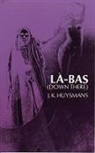 J. -K Huysmans, J. K. Huysmans, Joris K. Huysmans, Joris Karl Huysmans, Joris-Karl Huysmans - Down There (La-Bas)