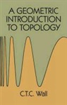 Mathematics, C. T. C. Wall - Geometric Introduction to Topology