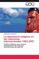 Joseba Iñaki Arregi Orue - La diplomacia indígena en las relaciones internacionales 1992-2007