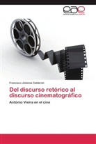 Francisco Jiménez Calderón - Del discurso retórico al discurso cinematográfico
