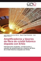 Jose M. Alvarez, José Miguel Álvarez, Miguel Áng Rebolledo, Miguel Ángel Rebolledo, José Antoni Sánchez Martín, José Antonio Sánchez Martín - Amplificadores y láseres de fibra de cristal fotónico dopada con Erbio