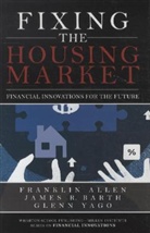 Franklin Allen, James R. Barth, Glenn Yago, Glenn R. Yago - Fixing the Housing Market