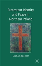 G. Spencer, Graham Spencer, Stephan Spencer, Spencer Graham - Protestant Identity and Peace in Northern Ireland